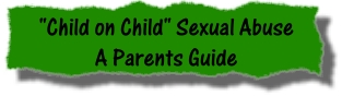 "Child on Child" Sexual Abuse - A Parents Guide